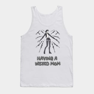 Having a Weird Mom, Mothers Day, Funny Gift Tank Top